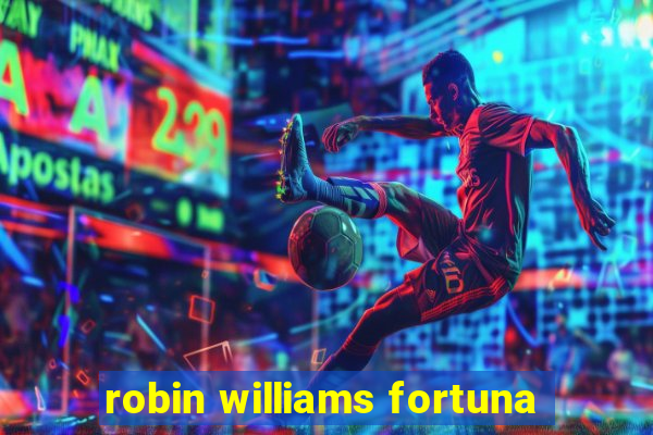 robin williams fortuna